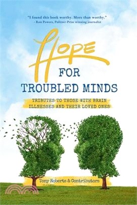 Hope for Troubled Minds: Tributes to Those with Brain Illnesses and Their Loved Ones