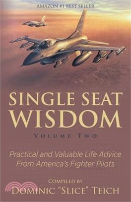 Single Seat Wisdom: Practical and Valuable Life Advice From America's Fighter Pilots