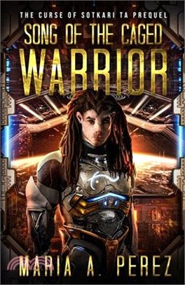 Song of the Caged Warrior: A Space Opera