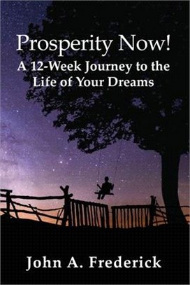 Prosperity Now!: A 12-Week Journey to the Life of Your Dreams