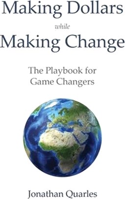 Making Dollars While Making Change: The Playbook for Game Changers