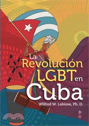 La Revolución Lgbt En Cuba (the Lgbt Cuban Revolution)