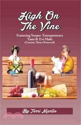 High on the Vine: Featuring Yooper Entrepreneurs, Tami & Evi Maki (Cousins, Thrice Removed)