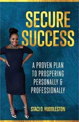 Secure Success: A Proven Plan to Prospering Personally & Professionally