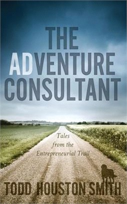 The Adventure Consultant: Tales From the Entrereneurial Trail