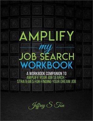 Amplify My Job Search: The Companion Workbook to Amplify Your Job Search
