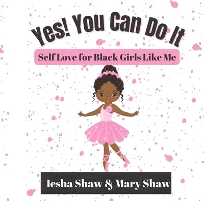 Yes! You Can Do It: Self Love for Black Girls Like Me