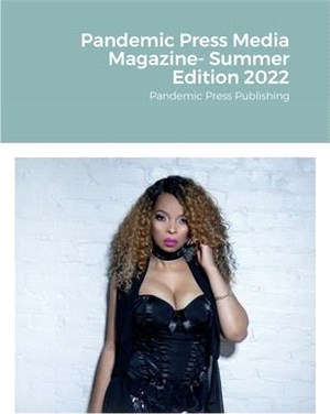 Pandemic Press Media Magazine- Summer Edition 2022: Pandemic Press Publishing