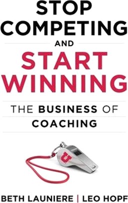 Stop Competing and Start Winning: The Business of Coaching