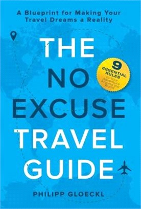 The NO EXCUSE Travel Guide: A Blueprint for Making Your Travel Dreams a Reality