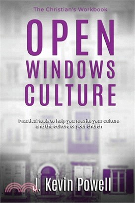 Open Windows Culture - The Christian's Workbook: Practical Tools to Help You Rewrite Your Culture and the Culture of Your Church