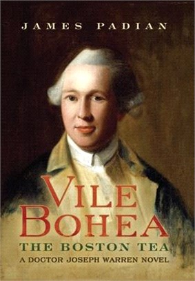 Vile Bohea: The Boston Tea: A Doctor Joseph Warren Novel