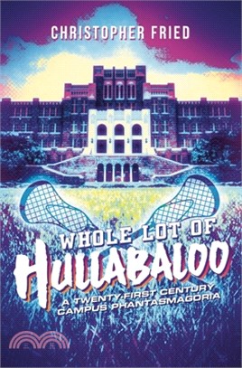 Whole Lot of Hullabaloo: A Twenty-First Century Campus Phantasmagoria