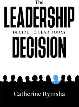 The Leadership Decision: Decide to Lead Today