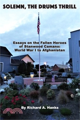 Solemn, The Drums Thrill: Essays on the Fallen Heroes of Stanwood Camano: World War I to Afghanistan