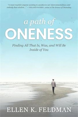 A Path of Oneness: Finding All That Is, Was, or Will Be Inside of You