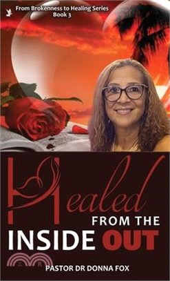 Healed From the Inside Out: From Brokenness to Healing Series, Book 3
