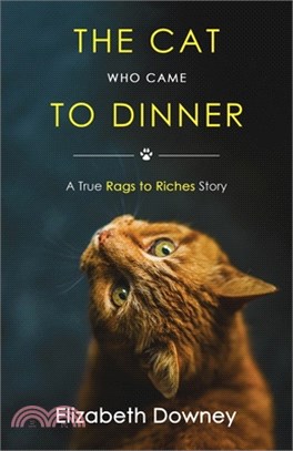 The Cat Who Came to Dinner: A True Rags to Riches Story