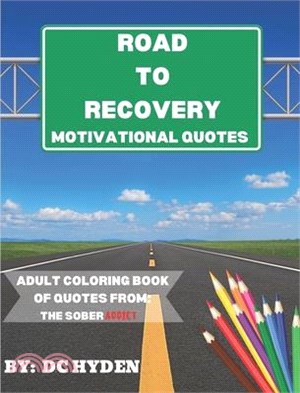 Road to Recovery Motivational Quotes: Adult Coloring Book of Quotes from: The Sober Addict