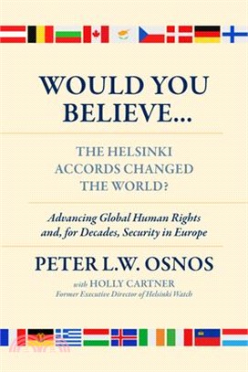 Would You Believe...the Helsinki Accords Changed the World?: Human Rights And, for Decades, Security in Europe