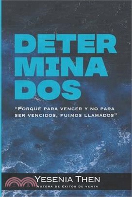 Determinados: Porque para vencer y no para ser vencidos, fuimos llamados