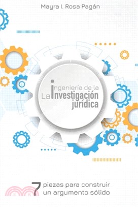 La ingeniería de la investigación jurídica: Siete piezas para construir un argumento sólido