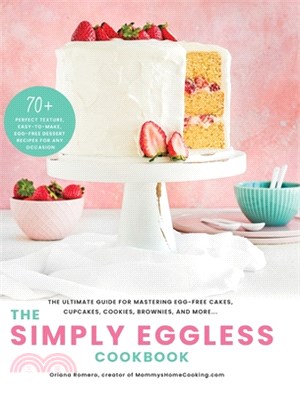 The Simply Eggless Cookbook: The Ultimate Guide for Mastering Egg-Free Cakes, Cupcakes, Cookies, Brownies, and More