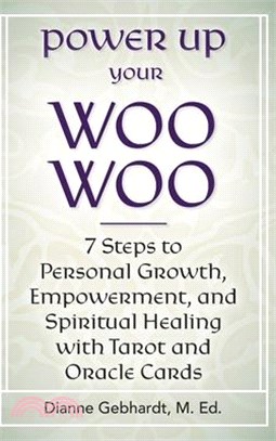 Power Up Your Woo Woo 7 Steps to Personal Growth, Empowerment, and Spiritual Healing with Tarot and Oracle Cards