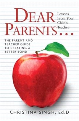 Dear Parents...Lessons from Your Child's Teacher: The Parent and Teacher Guide to Creating a Better Bond