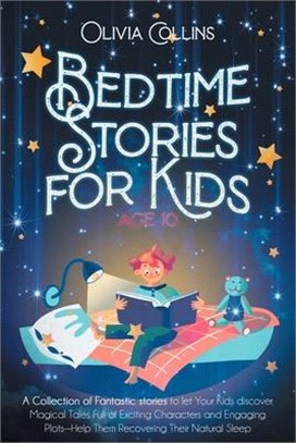 Bedtime Stories for Kids Age 10: A Collection of Fantastic stories to let Your Kids discover Magical Tales Full of Exciting Characters and Engaging Pl