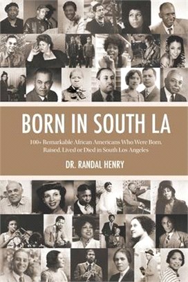 Born in South LA: 100+ Remarkable African Americans Who Were Born, Raised, Lived or Died in South Los Angeles, California
