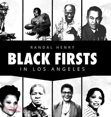 Black Firsts in Los Angeles: Encyclopedia of Extraordinary Achievements by Black Angelenos