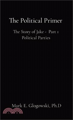 The Political Primer: The Story of Jake - Part 1 Political Parties