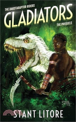 Gladiators: The Collected Prequels to The Dakotaraptor Riders