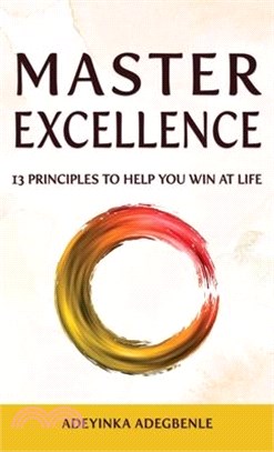 MASTER EXCELLENCE. 13 Principles to Help You Win at Life.
