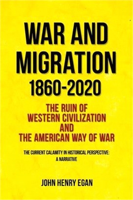 War and Migration 1860-2020: The Ruin of Western Civilization and the American Way of War