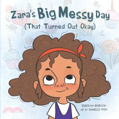 Zara's Big Messy Day (That Turned Out Okay)