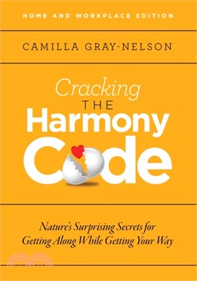 Cracking the Harmony Code: Nature's Surprising Secrets for Getting Along While Getting Your Way