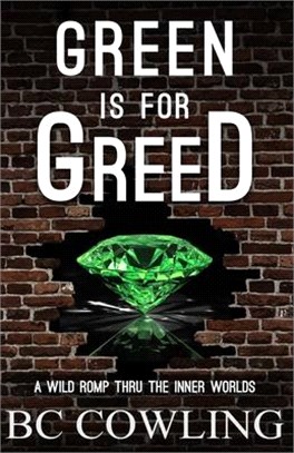 Green Is For Greed: A Wild Romp Thru The Inner Worlds