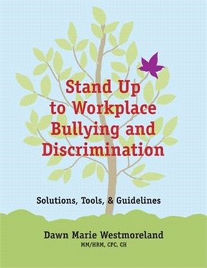 Stand Up to Workplace Bullying and Discrimination: Solutions, Tools, and Guidelines