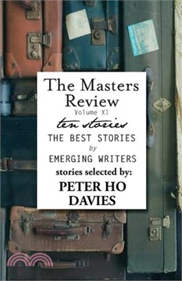 The Masters Review Volume XI: With Stories Selected by Peter Ho Davies