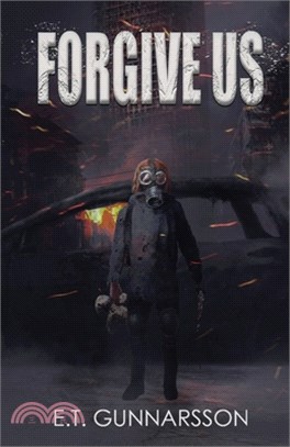 Forgive Us: A Post Apocalyptic Survival Thriller