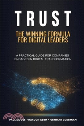 Trust: The Winning Formula for Digital Leaders. A Practical Guide for Companies Engaged in Digital Transformation