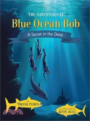 The Adventures of Blue Ocean Bob: A Secret in the Deep