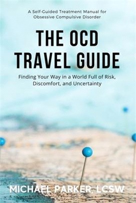 The OCD Travel Guide (Full Color Edition): Finding Your Way in a World Full of Risk, Discomfort, and Uncertainty