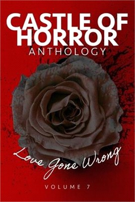 Castle of Horror Anthology Volume 7: Love Gone Wrong