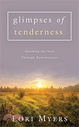 Glimpses of Tenderness / Soothing the Soul Through Reminiscence