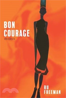 Bon Courage: Essays on Inheritance, Citizenship, and a Creative Life