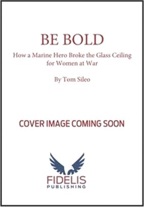 Be Bold: How a Marine Corps Hero Broke Barriers for Women at War