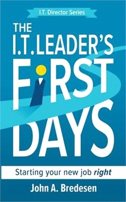 The I.T. Leader's First Days: Starting your new job right